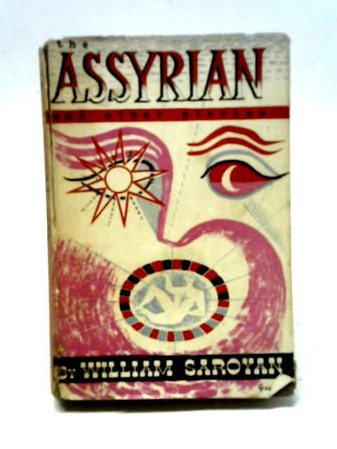 The Assyrian And Other Stories By William Saroyan