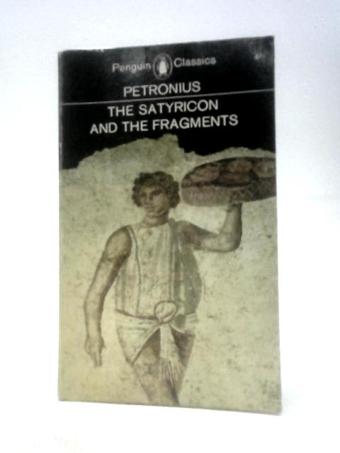 The Satyricon and the Fragments By Petronius