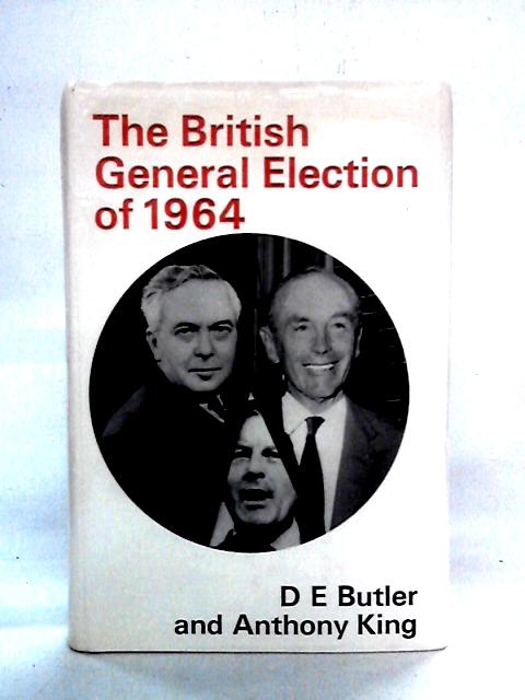 The British General Election of 1964 By D.E. Butler