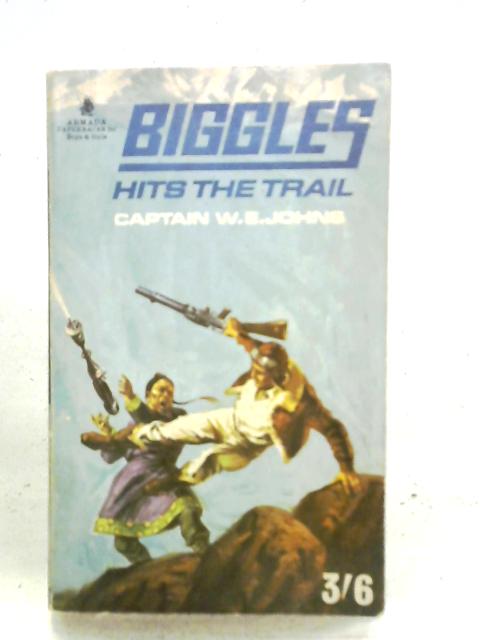 Biggles Hits the Trail By Captain W. E. Johns