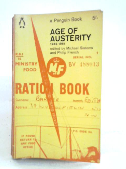 Age of Austerity, 1945-51 By Michael Sissons Philip French (Eds)