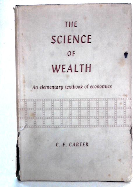 The Science of Wealth: An Elementary Textbook of Economics von C.F. Carter