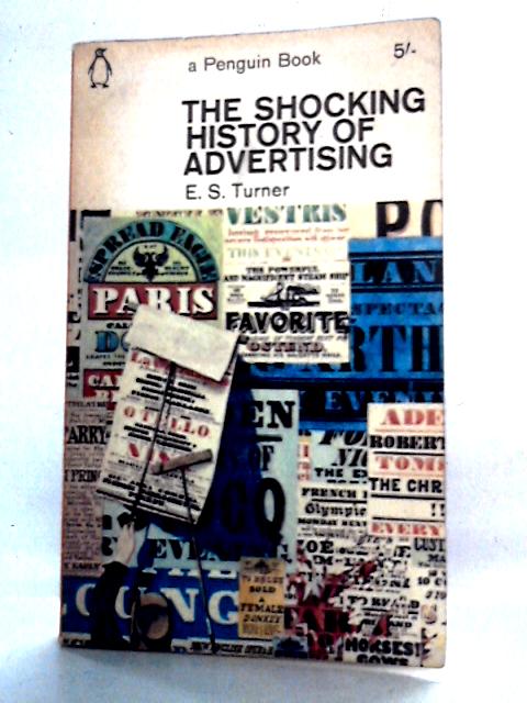 The Shocking History of Advertising By E.S. Turner