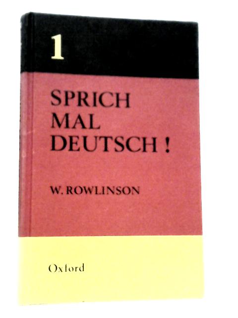 Sprich Mal Deutsch!: Bk.I By William Rowlinson