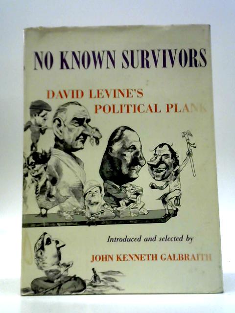 No Known Survivors : David Levine"s Political Plank By John Kenneth Galbraith