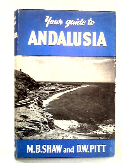 Your Guide to Andalusia By M.B. Shaw & D.W. Pitt