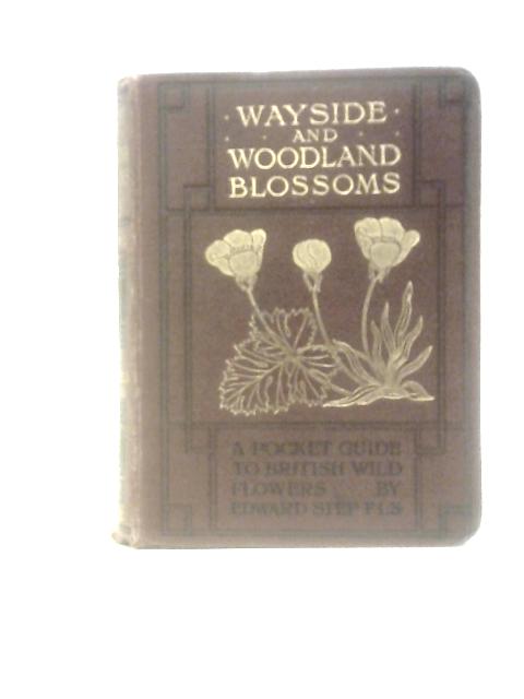 Wayside and Woodland Blossoms First Series By Edward Step