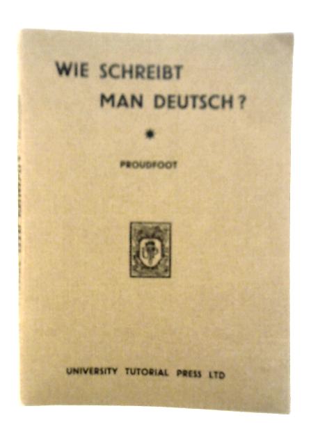 Wie Schreibt Man Deutsch By C.McAlpine Proudfoot