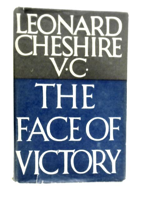 The Face of Victory By Leonard Cheshire