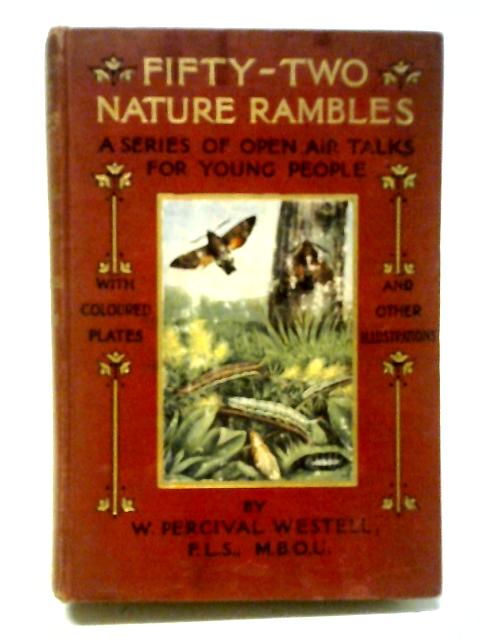 Fifty Two Nature Rambles By W. Percival Westell