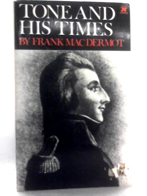 Theobald Wolfe Tone and His Times By Frank MacDermot