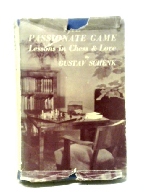 The Passionate Game: Lessons in Chess and Love By Gustav Schenk