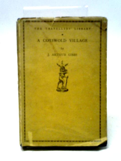 Cotswold Village: Or, Country Life And Pursuits In Gloucestershire, (The Traveller's Library) By J. Arthur Gibbs