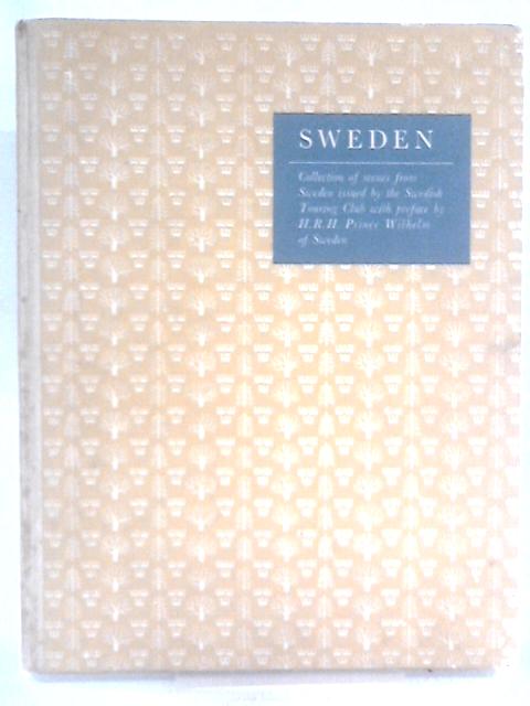 Sweden: Collection Of Scenes From Sweden, Issued By The Swedish Touring Club With A Preface By H R H Prince Wilhelm Of Sweden von Olof Thaning (Ed.)