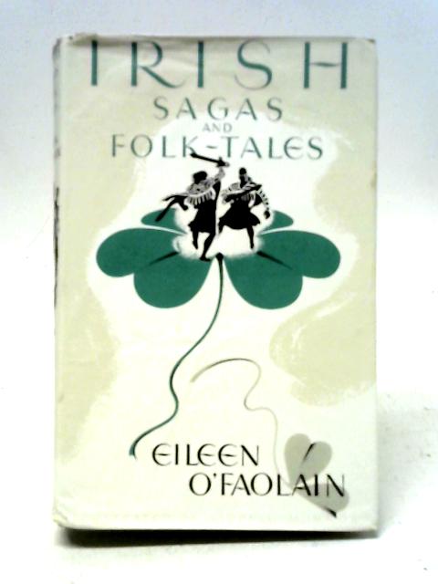 Irish Sagas And Folk-Tales. Retold By Eileen O'Faolain. By Eileen O'Faolain