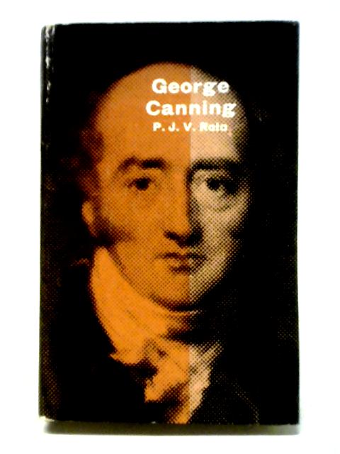 George Canning By P.J.V. Rolo