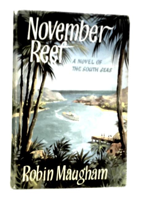 November Reef: A Novel of the South Seas By Robin Maugham