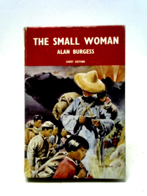 The Small Woman: The Heroic Story of Gladys Aylward By Alan Burgess