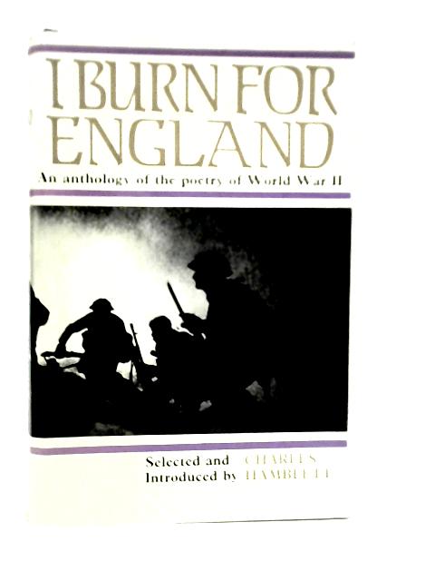 I Burn for England: An Anthology of the Poetry of World War 2 By Various