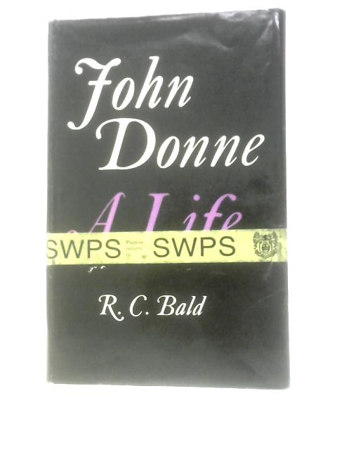 John Donne: A Life von R. C. Bald