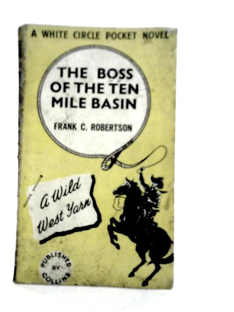 The Boss of the Ten Mile Basin von Frank C.Robertson