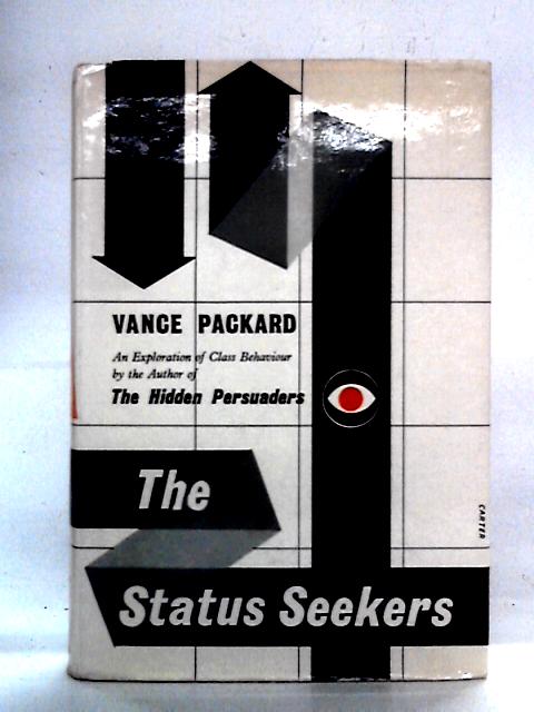 The Status Seekers: Class Behaviour in America By Vance Packard