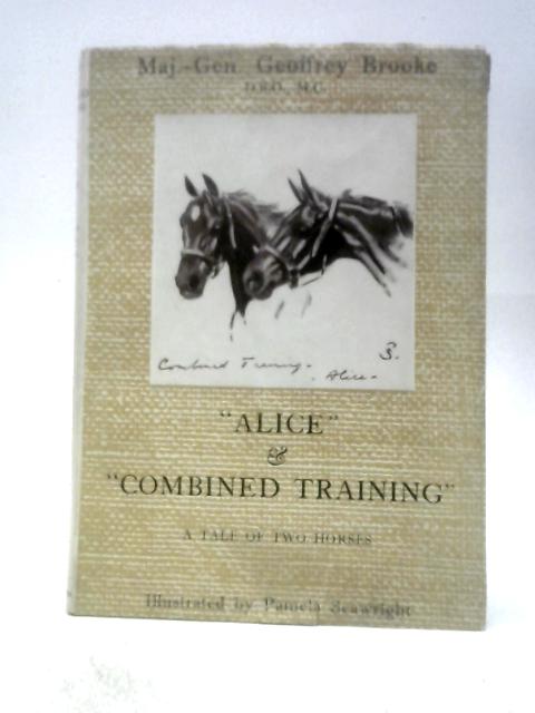 Alice & Combined Training: A Tale of Two Horses By Major-General Geoffrey-Brooke