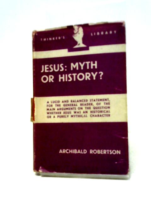 Jesus: Myth Or History? By Archibald Robertson