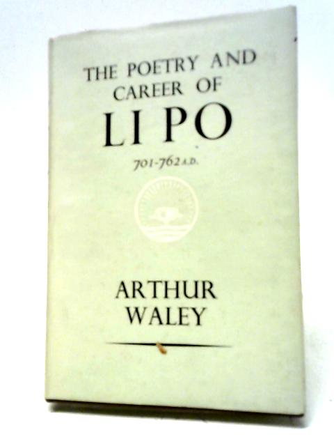 The Poetry and Career of Li Po 701-762 AD By Arthur Waley