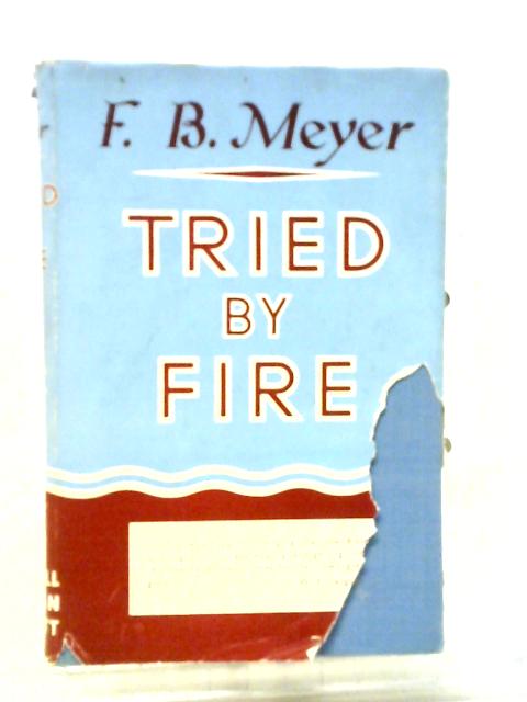 Tried By Fire. Expositions of the First Epistle of Peter. von F. B. Meyer