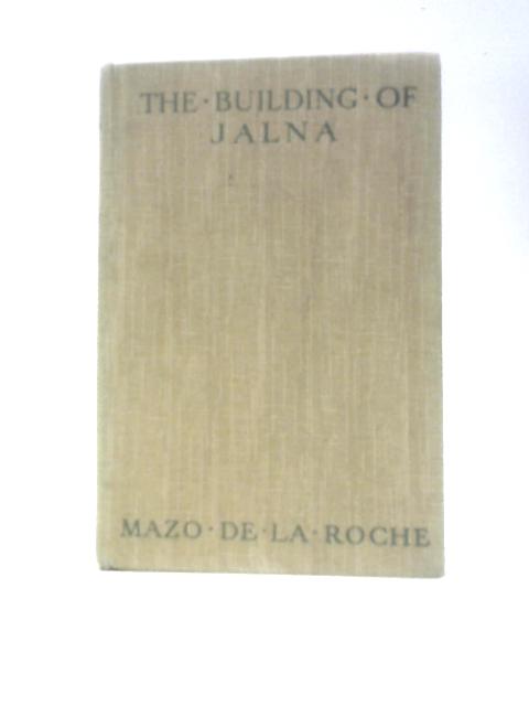 The Building of Jalna By Mazo de la Roche