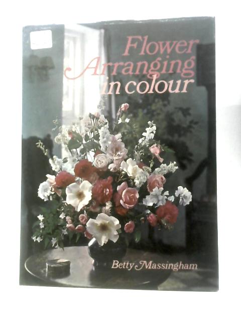 Flower Arranging In Colour By Betty Massingham