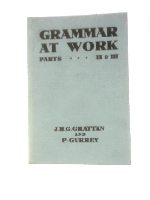 Grammar at Work - Parts II and III By J. H. G. Grattan P.Gurrey