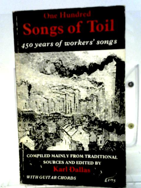 One Hundred Songs of Toil By Karl Dallas (ed.)