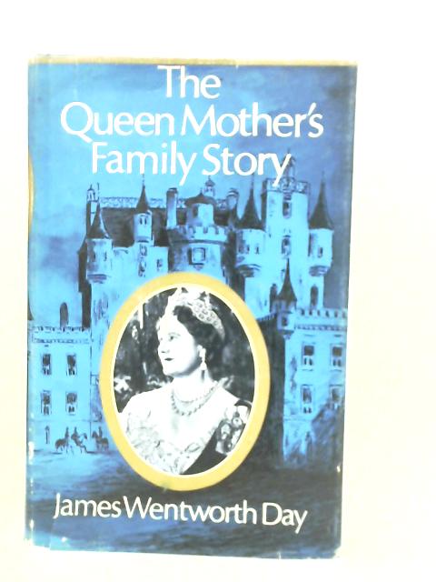 The Queen Mother's Family Story By James Wentworth Day