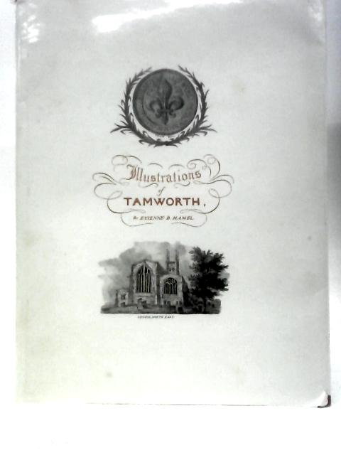 E. B. Hamel's Illustrations of Tamworth, 1829 By E. B. Hamel