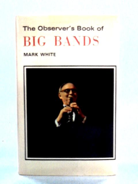 The Observer's Book of Big Bands von Mark White