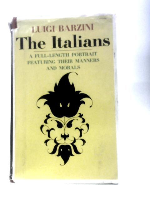 The Italians: A Full-Length Portrait Featuring Their Manners and Morals von Luigi Barzini