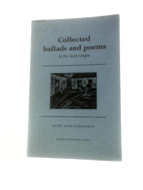 Collected Ballads and Poems in the Scots Tongue By Edith Anne Robertson