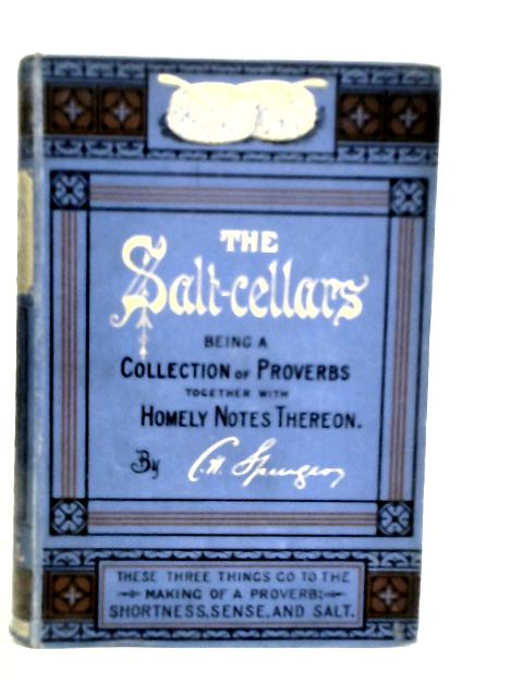 The Salt-Cellars, Being a Collection of Proverbs Together with Homely Notes Thereon Vol.I A To L By C.H.Spurgeon