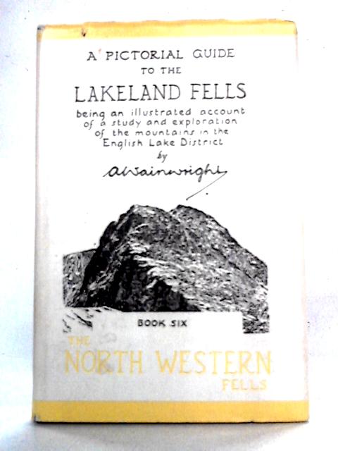 A Pictorial Guide to the Lakeland Fells, Book 6: The North Western Fells By Alfred Wainwright