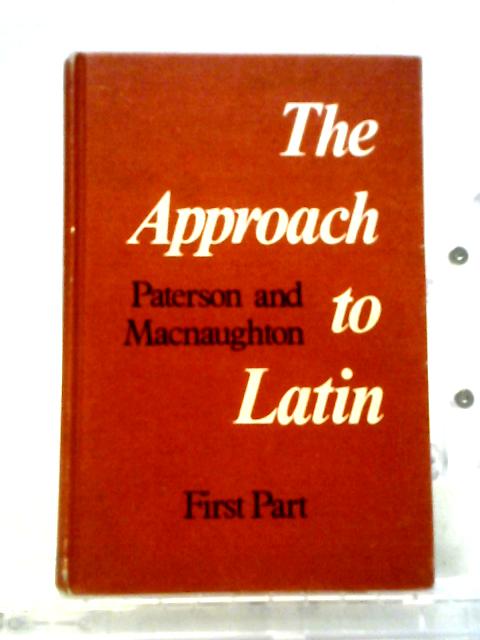 The Approach to Latin First Part By Paterson, Macnaughton