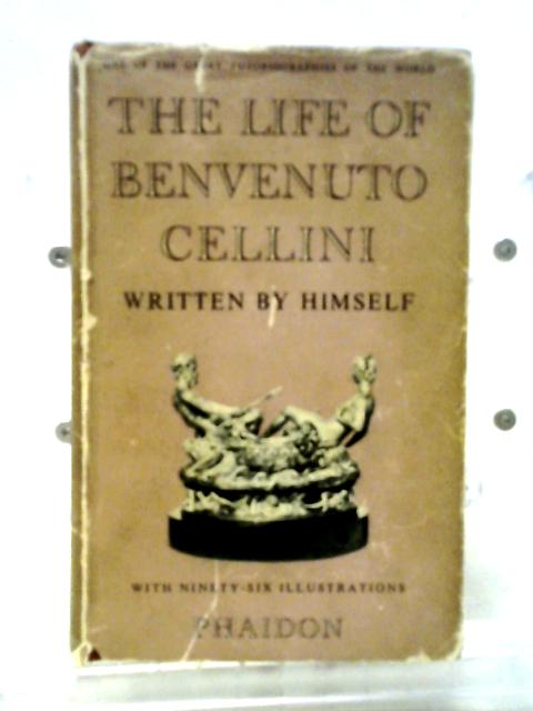 Life of Benvenuto Cellini Written By Him von Benvenuto Cellini