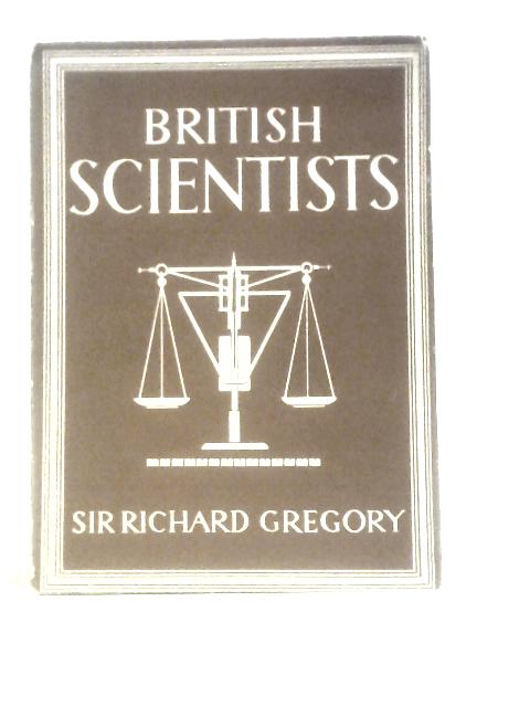 British Scientists. Britain in Pictures No 14 By Sir Richard Gregory