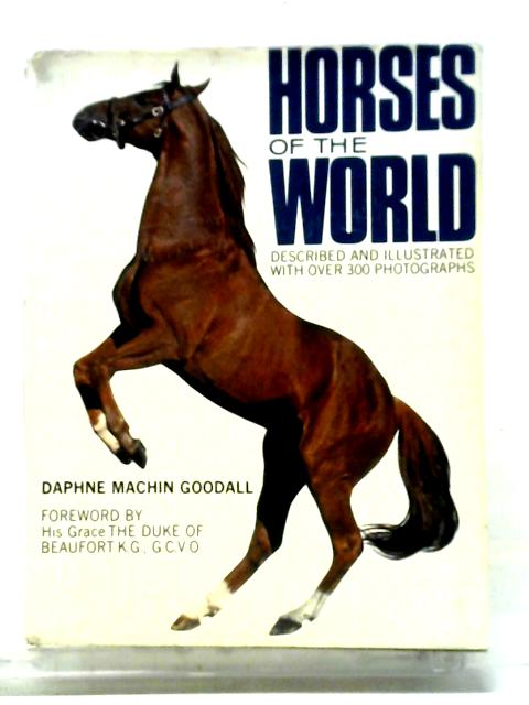 Horses of the World By Daphne Machin Goodall