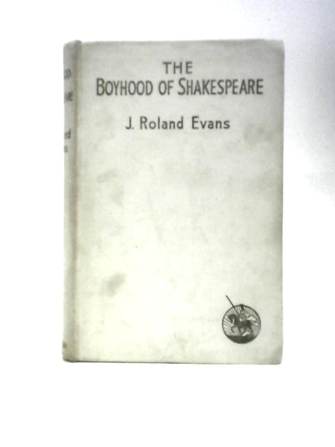 The Boyhood of Shakespeare By J. Roland Evans