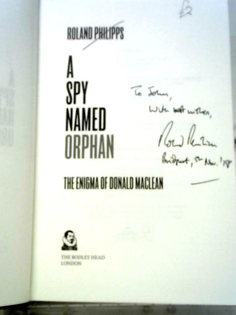 A Spy Named Orphan: The Enigma of Donald Maclean By Roland Philipps