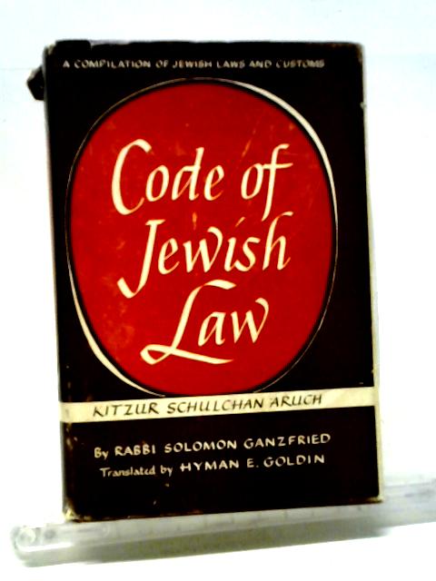 Code Of Jewish Law Kitzur Shulhan Aruh: A Compilation Of Jewish Laws And Custom By Solomon Ganzfried