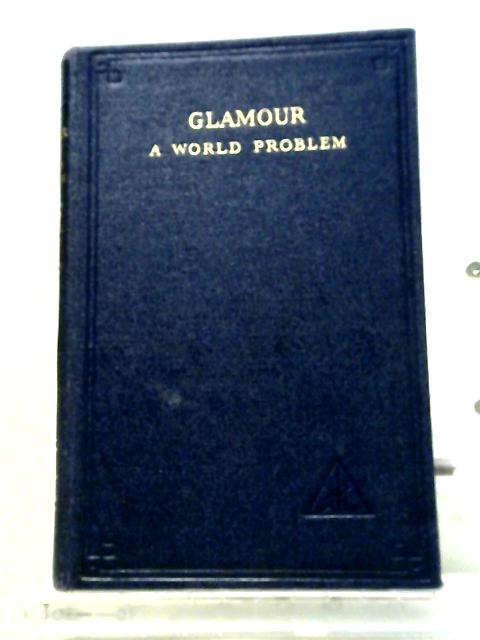 Glamour: A World Problem By Alice A. Bailey