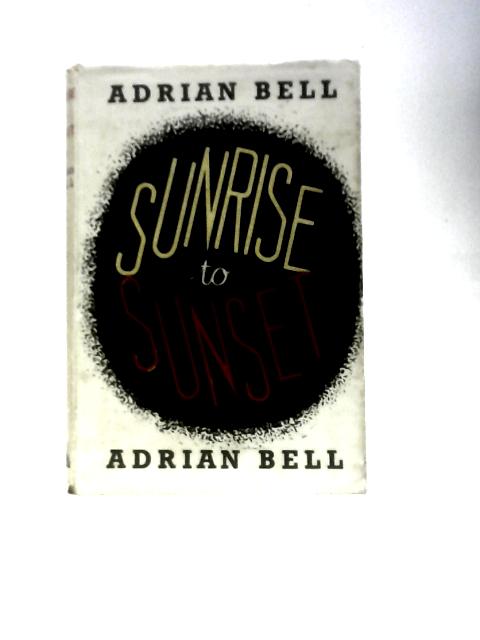 Sunrise to Sunset By Adrian Bell